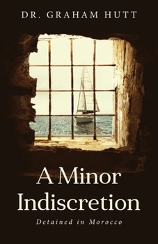 Paperback A Minor Indescretion: Detained In Morocco Book