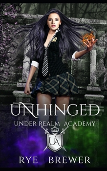 Unhinged: Witches vs Necromancers vs Dragons - Book #2 of the Under Realm Academy