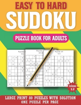 Paperback Easy To Hard Sudoku Puzzle Book For Adults: Puzzle Book for Enjoying Leisure Time & Mix Sudoku Puzzles with solution( Volume 12 ) [Large Print] Book