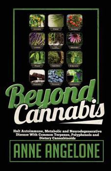 Paperback Beyond Cannabis: Halt Autoimmune, Metabolic and Neurodegenerative Disease With Common Terpenes, Polyphenols and Dietary Cannabinoids Book