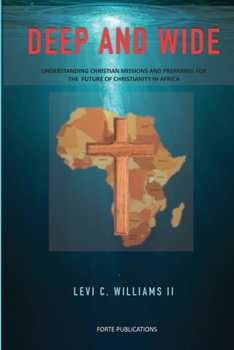 Paperback Deep and Wide: Understanding Christian Missions and the Future Christianity in Africa Book