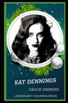Kat Dennings Legendary Coloring Book: Relax and Unwind Your Emotions with our Inspirational and Affirmative Designs
