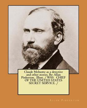 Paperback Claude Melnotte as a detective and other stories. By: Allan Pinkerton. Illust. / WAS CHIEF OF THE UNITED STATES SECRET SERVICE. / Book
