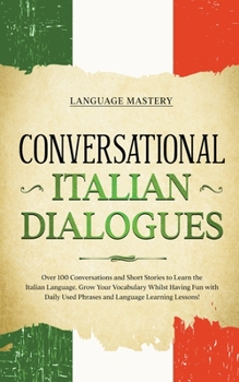 Paperback Conversational Italian Dialogues: Over 100 Conversations and Short Stories to Learn the Italian Language. Grow Your Vocabulary Whilst Having Fun with Book