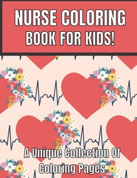 Paperback Nurse coloring book for kids!a unique collection of coloring pages: Cute New Baby kids gift on birthday, nurse day and other ocassions Book