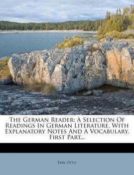 Paperback The German Reader: A Selection of Readings in German Literature, with Explanatory Notes and a Vocabulary. First Part... Book