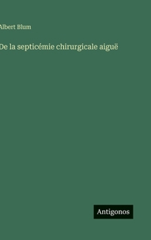Hardcover De la septicémie chirurgicale aiguë [French] Book