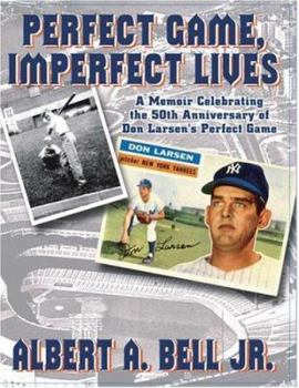 Paperback Perfect Game, Imperfect Lives: A Memoir Celebrating the 50th Anniversary of Don Larsen's Perfect Game Book