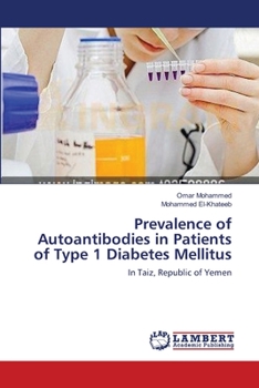 Prevalence of Autoantibodies in Patients of Type 1 Diabetes Mellitus: In Taiz, Republic of Yemen