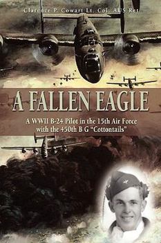 Paperback A Fallen Eagle: WWII B-24 Pilot in the 15th Air Force with the 450th Bg "Cottontails" Book