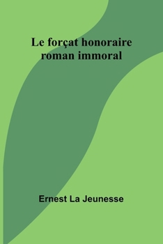 Paperback Le forçat honoraire: roman immoral [French] Book