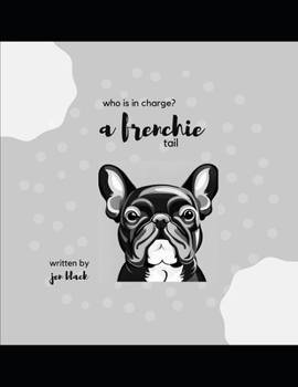 Paperback A Frenchie Tail: Who Is In Charge? Book