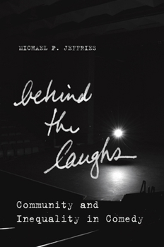 Behind the Laughs: Community and Inequality in Comedy - Book  of the Culture and Economic Life