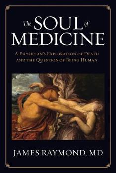 Paperback The Soul of Medicine: A Physician's Exploration of Death and the Question of Being Human Book