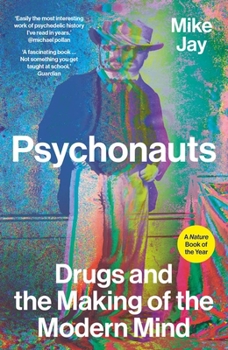 Paperback Psychonauts: Drugs and the Making of the Modern Mind Book