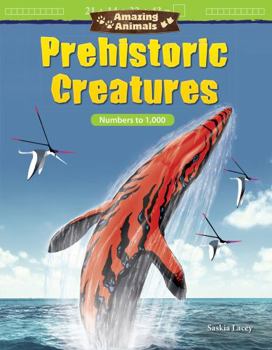 Paperback Amazing Animals: Prehistoric Creatures: Numbers to 1,000 Book