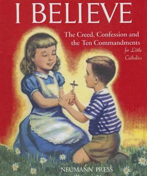 Hardcover I Believe: The Creed, Confession and the Ten Commandments for Little Catholics Book