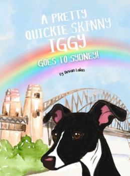 A Pretty Quickie Skinny Iggy Goes to Sydney!: A Children's Picture Book Adventure