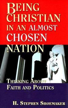 Paperback Being Christian in an Almost Chosen Nation: Thinking about Faith and Politics Book