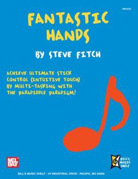 Paperback Fantastic Hands: Achieve Ultimate Stick Control (Intuitive Touch) by Multi-Tasking with the Paradiddle Paradigm! Book