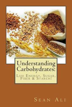 Paperback Understanding Carbohydrates:: Life Energy, Sugar, Fiber & Starch! (Science Of Life Series) (Volume 3) Book