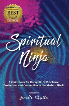Paperback Spiritual Ninja: A Guidebook for Energetic Self-Defense, Protection, and Connection in the Modern World Book