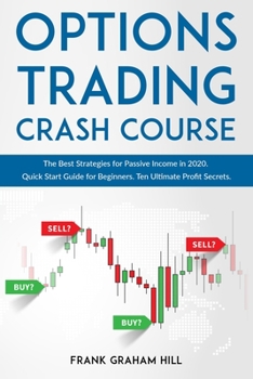 Paperback Options Trading Crash Course: The Best Strategies for Passive Income in 2020. Quick Start Guide for Beginners. Ten Ultimate Profit Secrets. Book