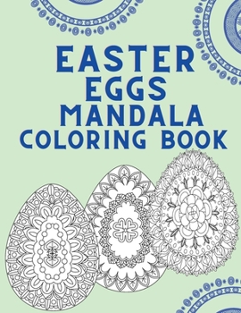 Easter Mandala Coloring Book: Coloring Book for Adults - Easter Coloring Books - Mandala Eggs Coloring Book for Easter Lovers - Fun Coloring Book