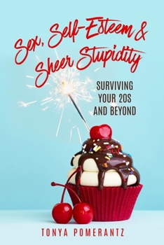 Paperback Sex, Self-Esteem & Sheer Stupidity: Surviving Your 20s and Beyond Book