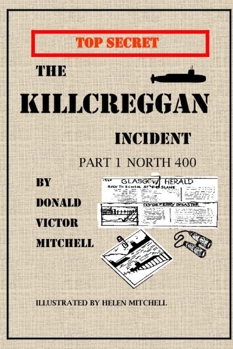 The Kilcreggon Incident: Part One 400 Miles North (THE KILCREGGAN INCIDENT)