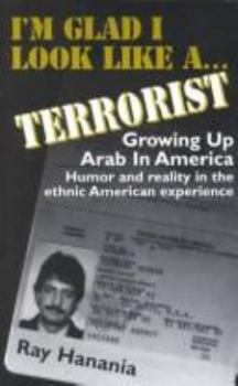 Paperback I'm Glad I Look Like a Terrorist: Growing Up Arab in America Book