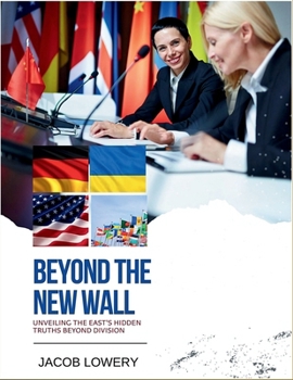 Paperback Beyond The New Wall: Unveiling the East's Hidden Truths Beyond Division Book