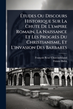 Ã tudes Ou Discours Historique Sur La Chute De L'empire Romain, La Naissance Et Les Progrès Du Christianisme, Et L'invasion Des Barbares (French Edition)