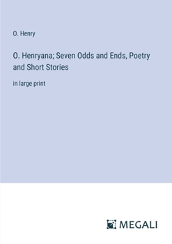 Paperback O. Henryana; Seven Odds and Ends, Poetry and Short Stories: in large print Book