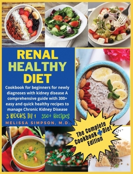Renal Healthy Diet: 3 Books in 1: COOKBOOK + DIET EDITION - Cookbook for beginners for newly diagnoses with kidney disease A comprehensive guide with ... manage Chronic Kidney Disease!