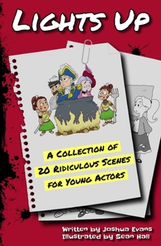 Lights Up: A Collection of 20 Ridiculous Scenes for Young Actors