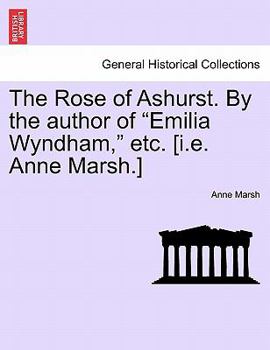 Paperback The Rose of Ashurst. by the Author of "Emilia Wyndham," Etc. [I.E. Anne Marsh.] Book
