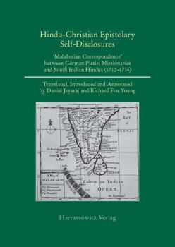 Hardcover Hindu-Christian Epistolary Self-Disclosures: 'Malabarian Correspondence' Between German Pietist Missionaries and South Indian Hindus (1712 - 1714) [German] Book