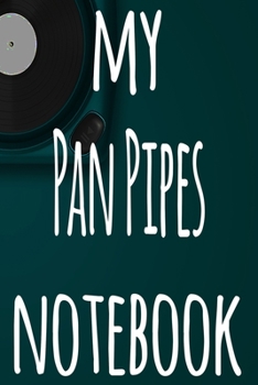 My Pan Pipes Notebook: The perfect gift for the musician in your life - 119 page lined journal!