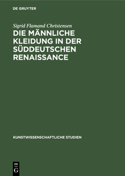 Hardcover Die Männliche Kleidung in Der Süddeutschen Renaissance [German] Book