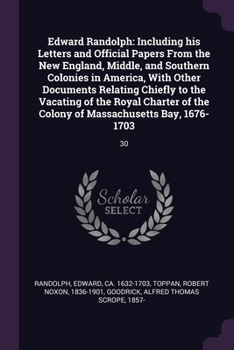 Paperback Edward Randolph: Including his Letters and Official Papers From the New England, Middle, and Southern Colonies in America, With Other D Book