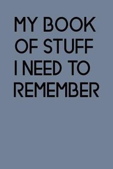 Paperback My Book of Stuff I Need to Remember: An Organiser for All Your Website Usernames, Passwords & Logins (Password Logbook) Book