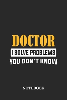 Paperback Doctor I Solve Problems You Don't Know Notebook: 6x9 inches - 110 ruled, lined pages - Greatest Passionate Office Job Journal Utility - Gift, Present Book