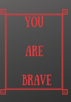 YOU ARE BRAVE: Scribble down your thoughts in this beautiful inspired Notebook/ Journal   BE MOTIVATED BY THIS POSITIVE QUOTE EVERY DAY