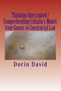 Paperback Thinking Interrupted / Comprehending Culianu's Model, from Gnosis to Constructal Law Book