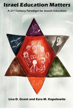 Israel Education Matters: A 21st Century Paradigm for Jewish Education