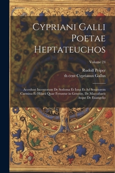 Paperback Cypriani Galli poetae Heptateuchos: Accedunt incentorum de Sodoma et Iona et Ad senatorem carmina et Hilarii quae feruntur in Genesin, de Maccabaeis a [Latin] Book