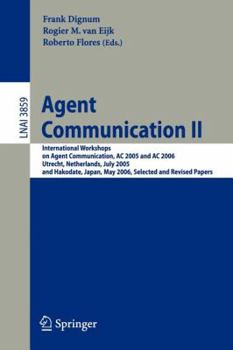 Paperback Agent Communication II: International Workshops on Agent Communication, AC 2005 and AC 2006, Utrecht, Netherlands, July 25, 2005, and Hakodate Book