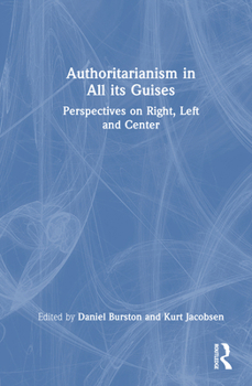 Hardcover Authoritarianism in All Its Guises: Perspectives on Right, Left, and Center Book
