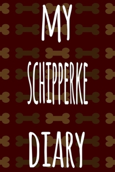 My Schipperke Diary: The perfect gift for the dog owner in your life - 6x9 119 page lined journal!